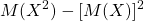 \displaystyle M(X^2)-[M(X)]^2