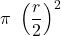 \displaystyle \pi \ \left(\frac{r}{2}\right)^2