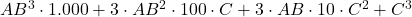 AB^3\cdot 1.000+3\cdot AB^2\cdot 100 \cdot C+3\cdot AB\cdot 10 \cdot C^2 + C^3