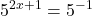 \displaystyle 5^{2 x + 1}=5^{-1}