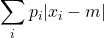 \displaystyle \sum _{i}p_i|x_{i}-m|}