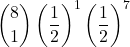 \displaystyle {8 \choose 1}\left(\frac{1}{2}\right)^1\left(\frac{1}{2}\right)^7