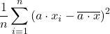 \displaystyle \frac{1}{n} \sum_{i=1}^n \left(a\cdot x_{i}-\overline{a\cdot x}\right)^2