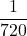 \displaystyle \frac{1}{720}