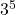 3^5