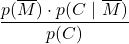 \displaystyle \frac{p(\overline{M})\cdot p(C\ |\ \overline{M})}{p(C)}
