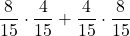 \displaystyle \frac{8}{15}\cdot \frac{4}{15}+\frac{4}{15}\cdot \frac{8}{15}