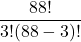 \displaystyle \frac{88!}{3!(88-3)!}