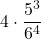 \displaystyle 4 \cdot \frac{5^3}{6^4}