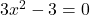 3x^2-3=0