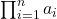 \prod_{i=1}^{n}a_i