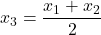 \displaystyle x_3 = \frac{x_1 + x_2}{2}