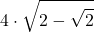 \displaystyle 4 \cdot \sqrt{2-\sqrt{2}}