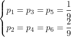\begin{cases} \displaystyle p_1 = p_3 = p_5 = \frac{1}{9} \\ \displaystyle p_2 = p_4 = p_6 = \frac{2}{9} \end{cases}