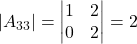 \displaystyle |A_{33}| = \begin{vmatrix}1 & 2 \\0 & 2\end{vmatrix} = 2