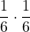 \displaystyle \frac{1}{6}\cdot \frac{1}{6}