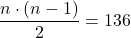 \displaystyle \frac{n\cdot (n-1)}{2} = 136