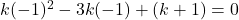 k (-1)^2 - 3 k (-1) + (k+1) = 0