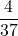 \displaystyle \frac{4}{37}