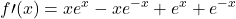 \displaystyle f\prime(x)=xe^x-xe^{-x}+e^x+e^{-x}