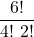 \displaystyle \frac{6!}{4!\ 2!}