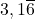 3,1\overline{6}