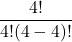 \displaystyle \frac{4!}{4!(4-4)!}
