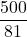 \displaystyle \frac{500}{81}