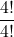 \displaystyle \frac{4!}{4!}