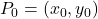 P_0 = (x_0, y_0)