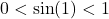 0 < \sin(1)< 1