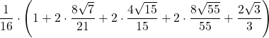 \displaystyle\frac{1}{16}\cdot\left( 1 + 2\cdot\frac{8\sqrt{7}}{21} + 2\cdot\frac{4\sqrt{15}}{15} +2\cdot \frac{8\sqrt{55}}{55} + \frac{2\sqrt{3}}{3}\right)