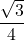 \displaystyle \frac{\sqrt{3}}{4}