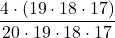 \displaystyle \frac{4\cdot(19\cdot 18\cdot 17)}{20\cdot 19\cdot 18\cdot 17}