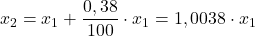 \displaystyle x_2 = x_1+\frac{0,38}{100}\cdot x_1 =  1,0038 \cdot x_1