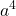 \displaystyle a^4