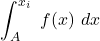 \displaystyle \int_A^{x_i}\ f(x) \ dx