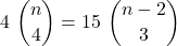 \displaystyle 4\ {n \choose 4} = 15\ {n-2 \choose 3}
