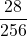 \displaystyle \frac{28}{256}