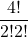 \displaystyle \frac{4!}{2!2!}