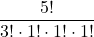 \displaystyle \frac{5!}{3!\cdot 1! \cdot 1!\cdot 1!}