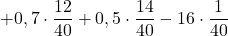 \displaystyle +0,7\cdot\frac{12}{40}+0,5\cdot\frac{14}{40}-16\cdot\frac{1}{40}