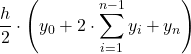 \displaystyle \frac {h}{2}\cdot\left(y_0+2\cdot \sum_{i=1}^{n-1}y_i+y_n\right)