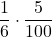 \displaystyle \frac{1}{6}\cdot \frac{5}{100}
