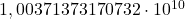 {1,00371373170732 \cdot 10^{10}}