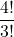 \displaystyle \frac{4!}{3!}