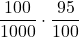 \displaystyle \frac{100}{1000} \cdot \frac{95}{100}