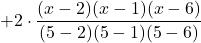 +2 \cdot \displaystyle \frac{(x-2)(x-1)(x-6)}{(5-2)(5-1)(5-6)}