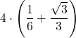\displaystyle 4\cdot\left(\frac{1}{6}+ \frac{\sqrt{3}}{3}\right)