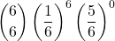 \displaystyle {6 \choose 6}\left(\frac{1}{6}\right)^6\left(\frac{5}{6}\right)^0